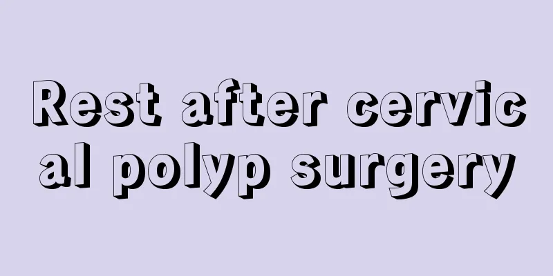 Rest after cervical polyp surgery