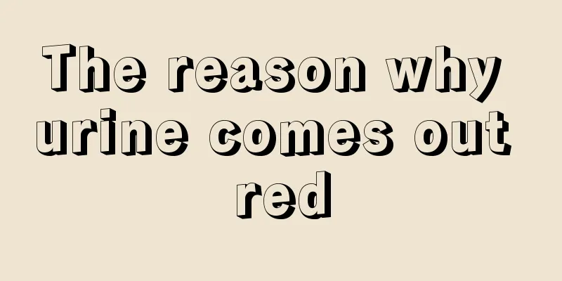 The reason why urine comes out red