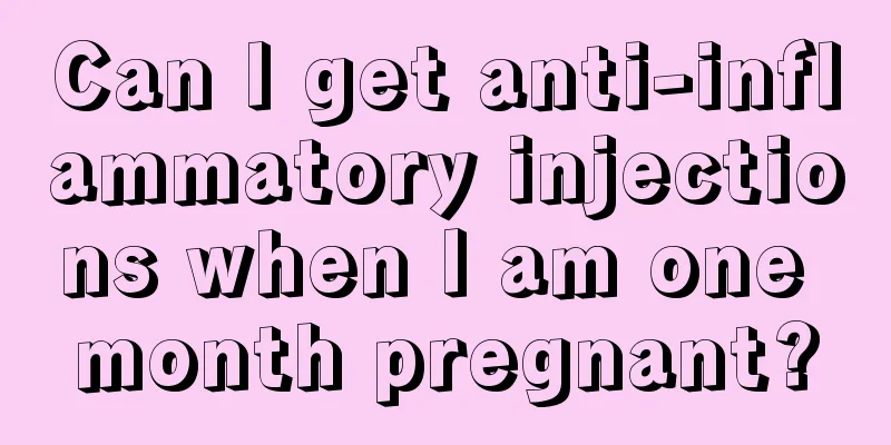 Can I get anti-inflammatory injections when I am one month pregnant?