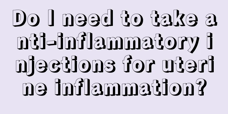 Do I need to take anti-inflammatory injections for uterine inflammation?