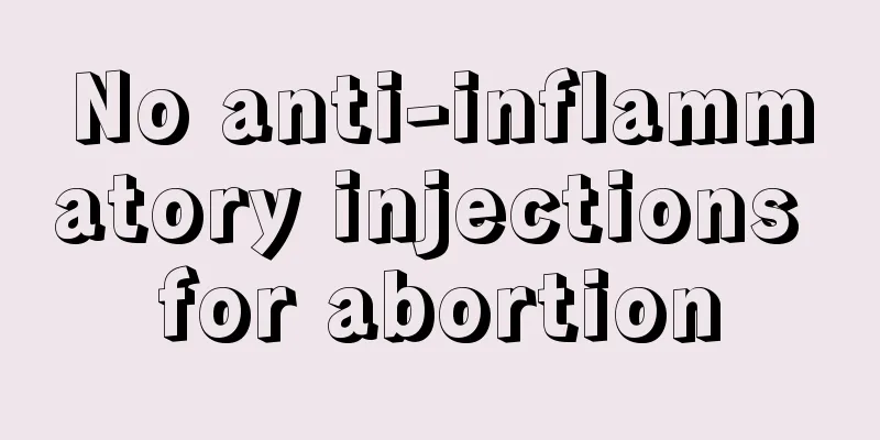 No anti-inflammatory injections for abortion