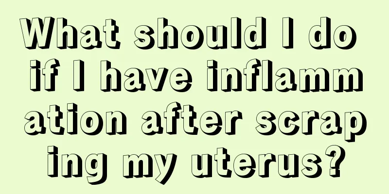 What should I do if I have inflammation after scraping my uterus?