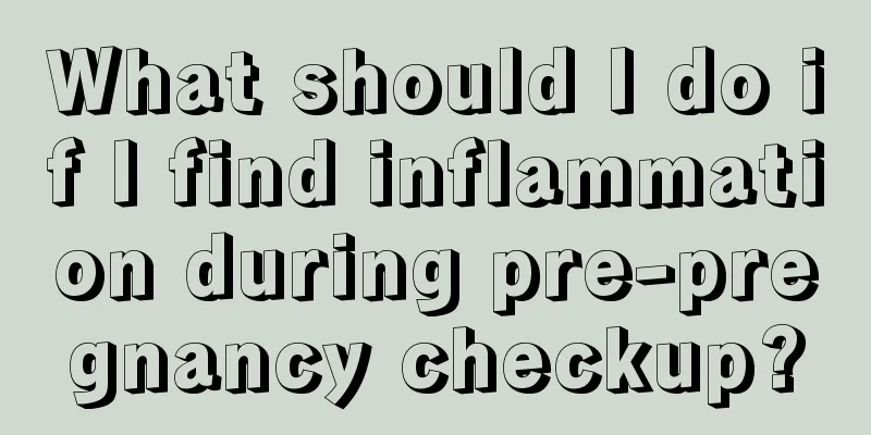 What should I do if I find inflammation during pre-pregnancy checkup?