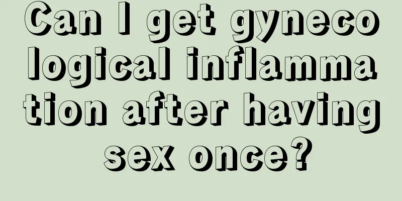 Can I get gynecological inflammation after having sex once?