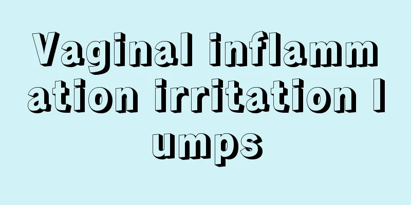 Vaginal inflammation irritation lumps