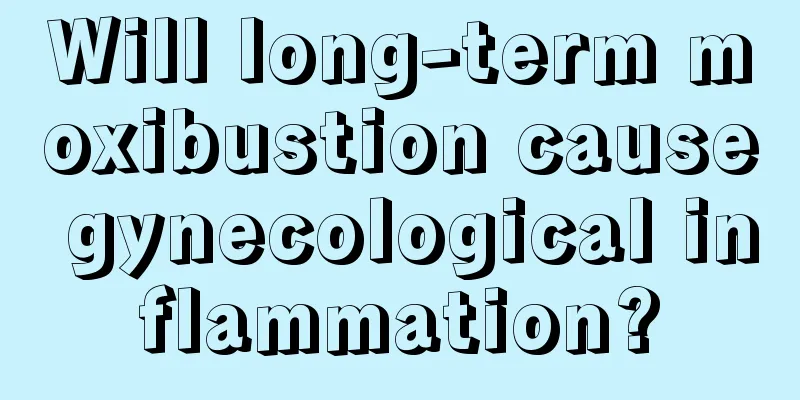 Will long-term moxibustion cause gynecological inflammation?