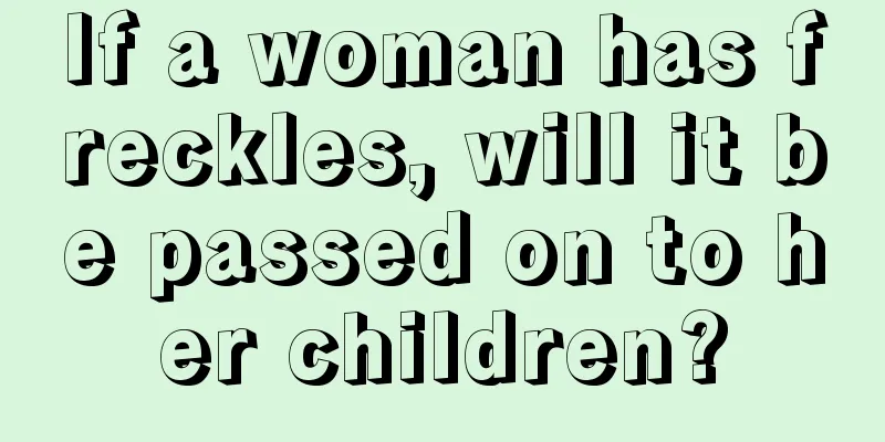 If a woman has freckles, will it be passed on to her children?