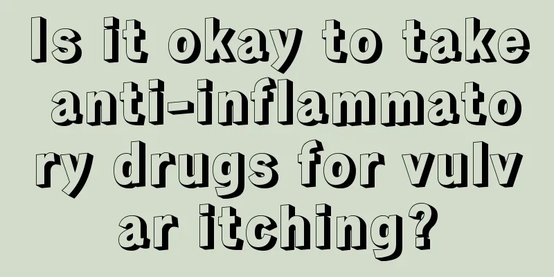 Is it okay to take anti-inflammatory drugs for vulvar itching?