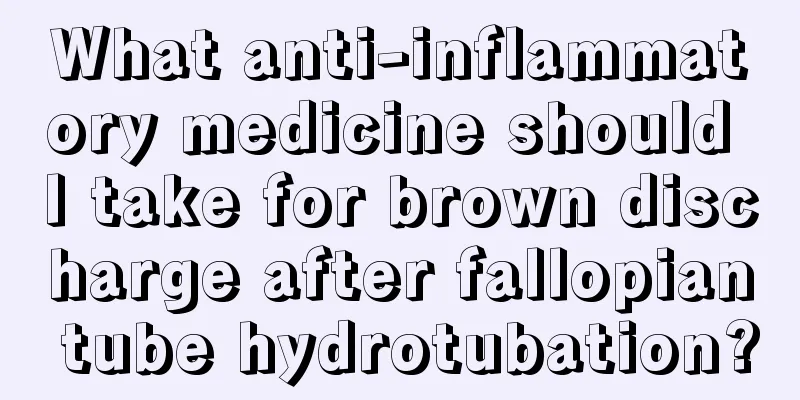 What anti-inflammatory medicine should I take for brown discharge after fallopian tube hydrotubation?