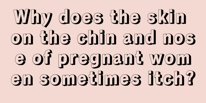 Why does the skin on the chin and nose of pregnant women sometimes itch?