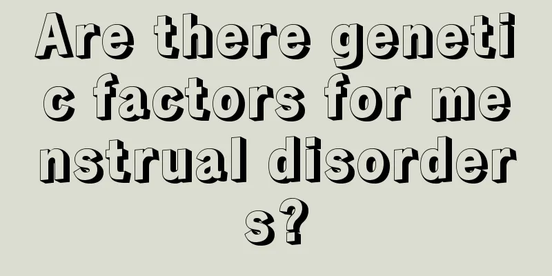 Are there genetic factors for menstrual disorders?