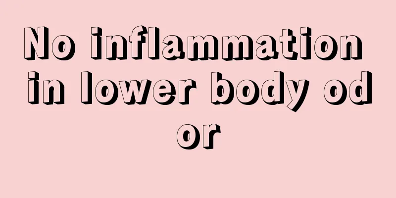 No inflammation in lower body odor