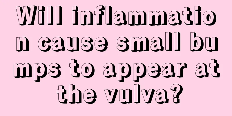 Will inflammation cause small bumps to appear at the vulva?