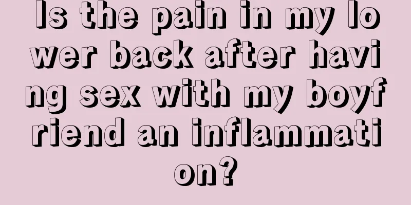 Is the pain in my lower back after having sex with my boyfriend an inflammation?