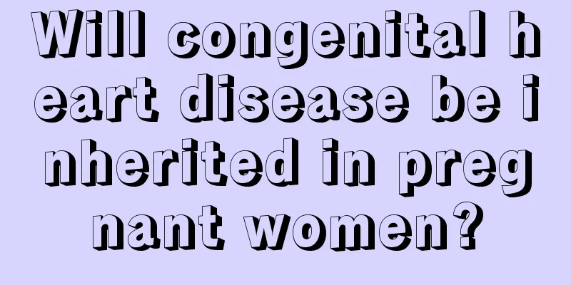 Will congenital heart disease be inherited in pregnant women?