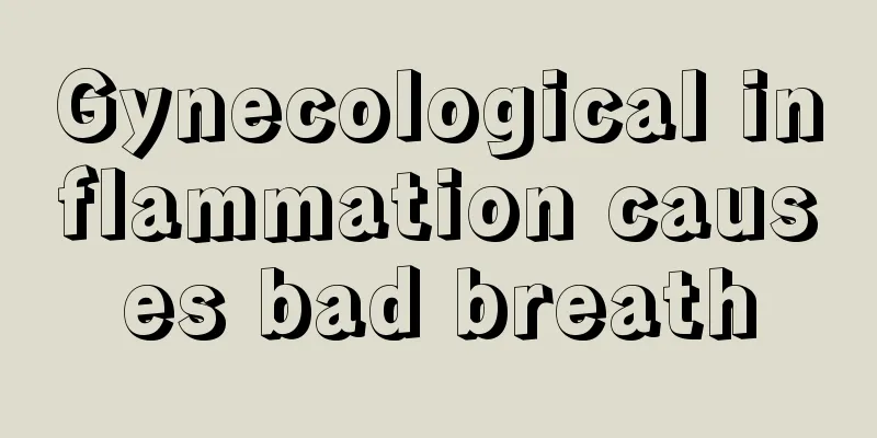 Gynecological inflammation causes bad breath