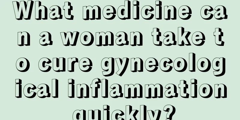 What medicine can a woman take to cure gynecological inflammation quickly?