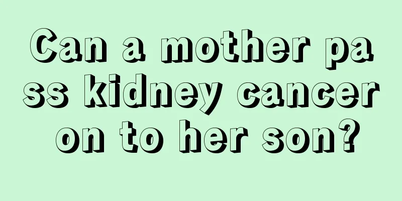 Can a mother pass kidney cancer on to her son?