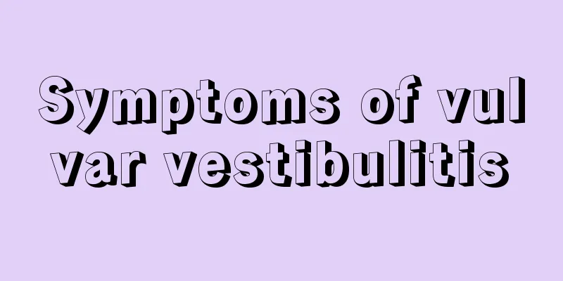 Symptoms of vulvar vestibulitis