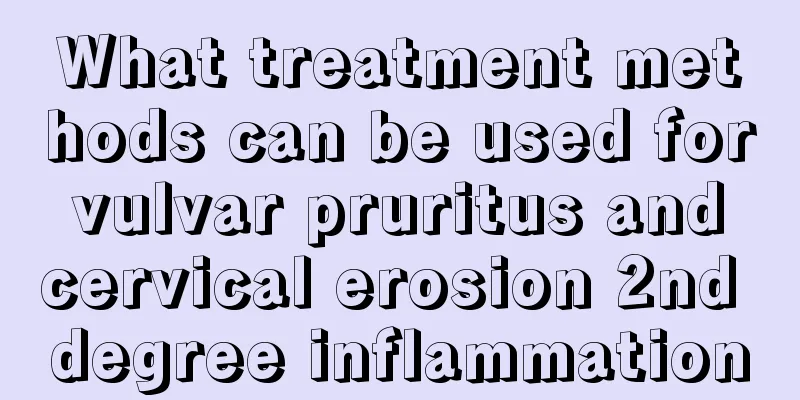 What treatment methods can be used for vulvar pruritus and cervical erosion 2nd degree inflammation