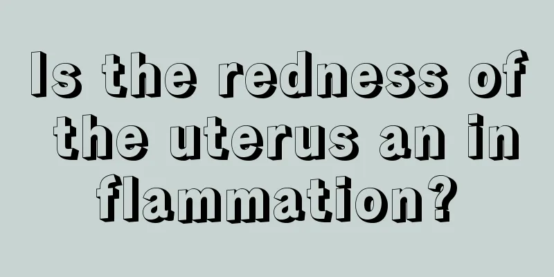 Is the redness of the uterus an inflammation?