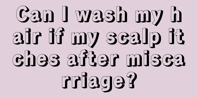 Can I wash my hair if my scalp itches after miscarriage?