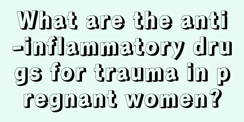 What are the anti-inflammatory drugs for trauma in pregnant women?