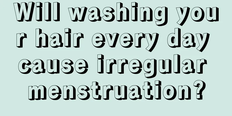 Will washing your hair every day cause irregular menstruation?