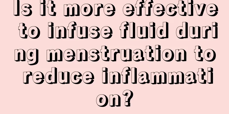 Is it more effective to infuse fluid during menstruation to reduce inflammation?