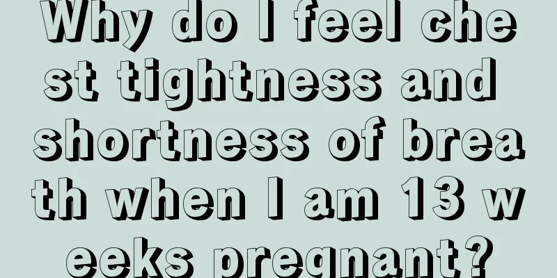 Why do I feel chest tightness and shortness of breath when I am 13 weeks pregnant?