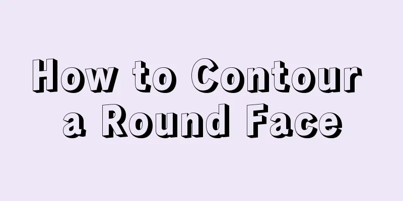 How to Contour a Round Face