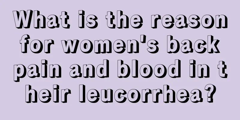 What is the reason for women's back pain and blood in their leucorrhea?