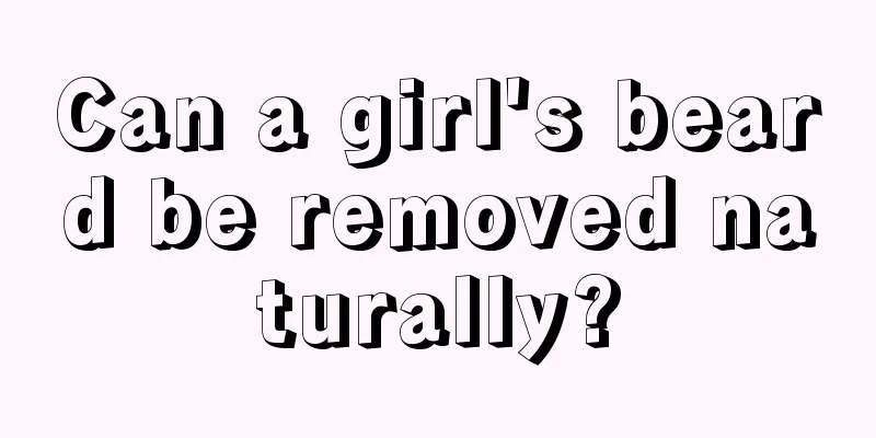 Can a girl's beard be removed naturally?