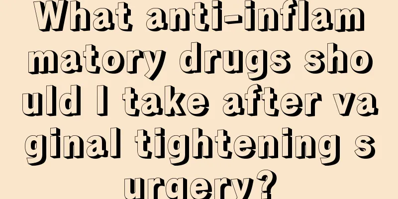 What anti-inflammatory drugs should I take after vaginal tightening surgery?