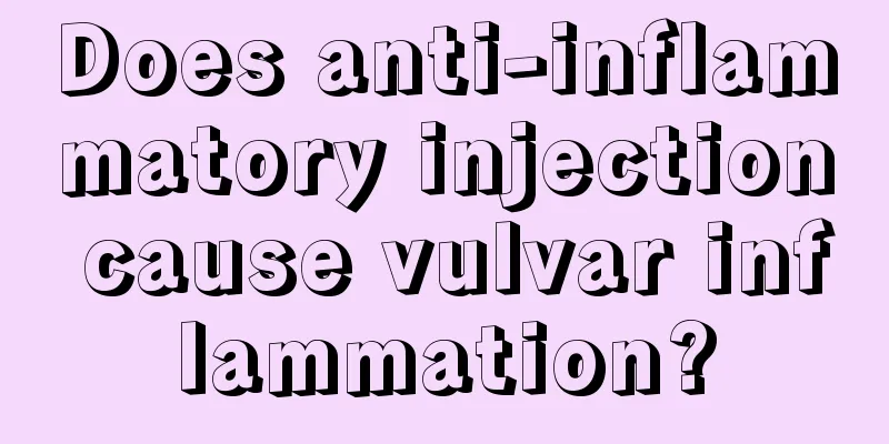 Does anti-inflammatory injection cause vulvar inflammation?