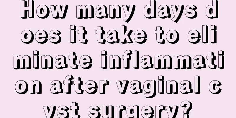 How many days does it take to eliminate inflammation after vaginal cyst surgery?