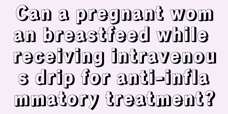 Can a pregnant woman breastfeed while receiving intravenous drip for anti-inflammatory treatment?