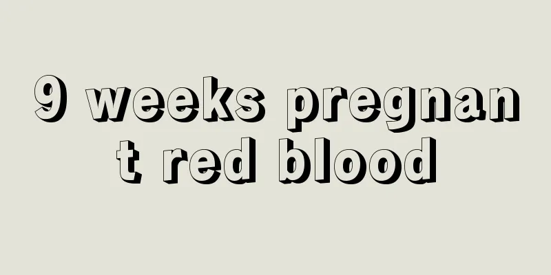 9 weeks pregnant red blood