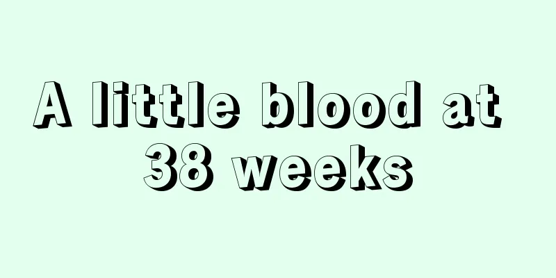 A little blood at 38 weeks