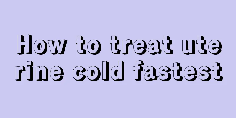 How to treat uterine cold fastest