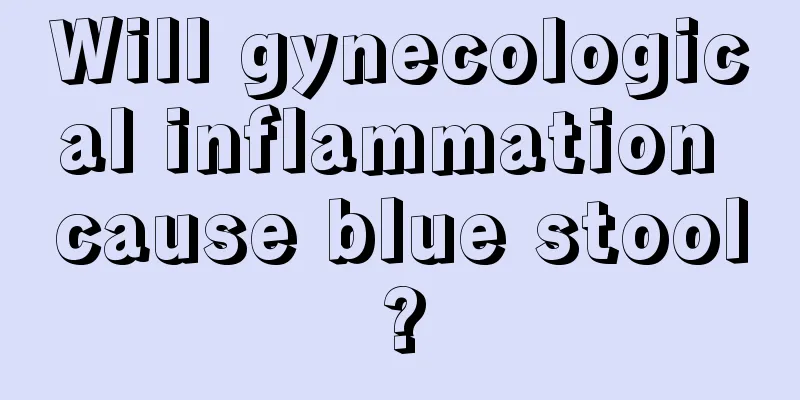 Will gynecological inflammation cause blue stool?