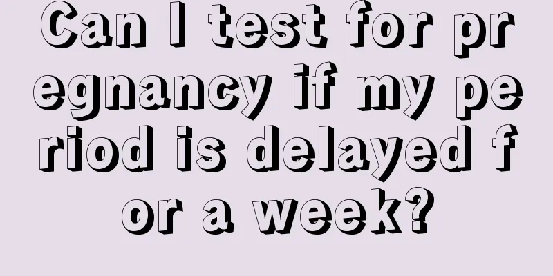 Can I test for pregnancy if my period is delayed for a week?