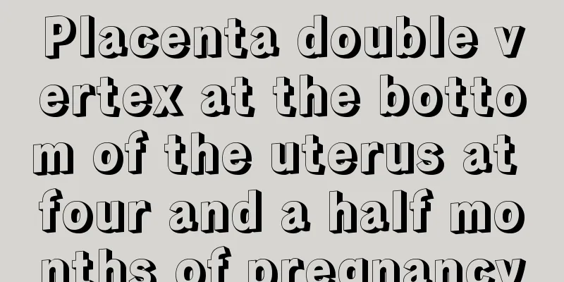 Placenta double vertex at the bottom of the uterus at four and a half months of pregnancy