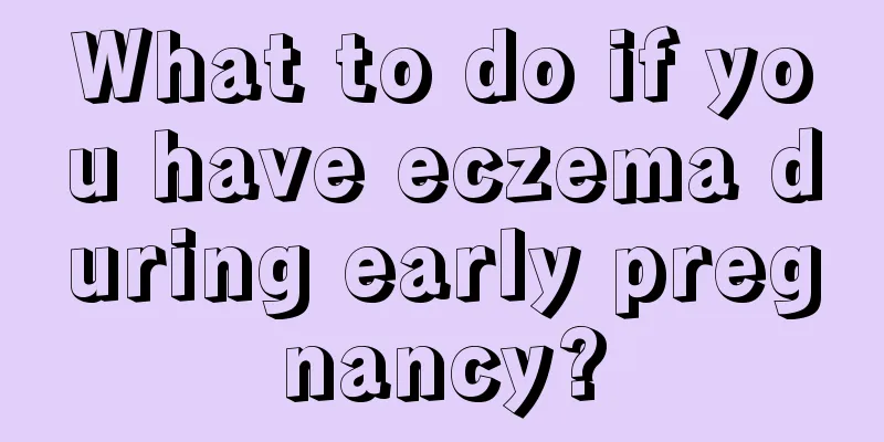 What to do if you have eczema during early pregnancy?