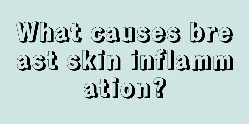 What causes breast skin inflammation?