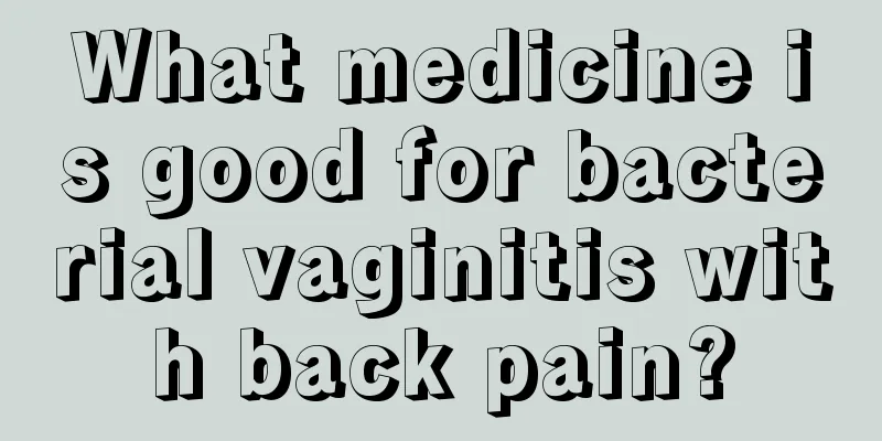 What medicine is good for bacterial vaginitis with back pain?