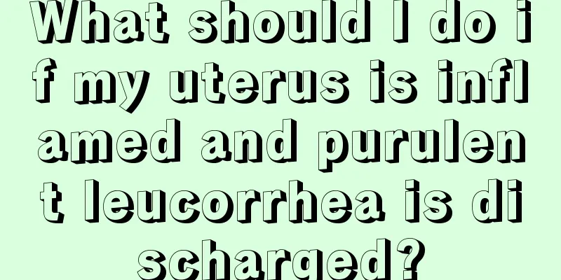 What should I do if my uterus is inflamed and purulent leucorrhea is discharged?