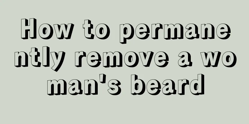 How to permanently remove a woman's beard