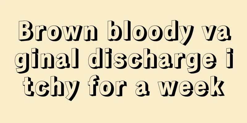 Brown bloody vaginal discharge itchy for a week