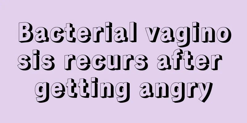 Bacterial vaginosis recurs after getting angry